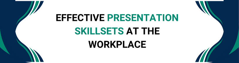 Effective Presentation Skillsets at the Workplace